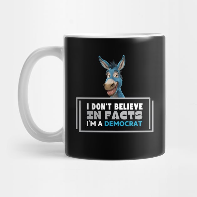 I don't believe in facts I'm a democrat by CharismaShop